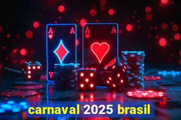 carnaval 2025 brasil